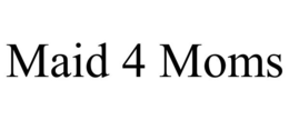 MAID 4 MOMS trademark