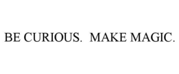 BE CURIOUS. MAKE MAGIC. trademark