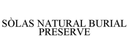 SÒLAS NATURAL BURIAL PRESERVE trademark