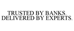 TRUSTED BY BANKS. DELIVERED BY EXPERTS. trademark
