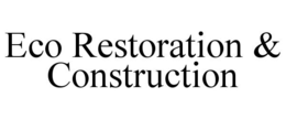 ECO RESTORATION & CONSTRUCTION trademark