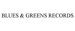 BLUES & GREENS RECORDS trademark