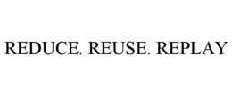 REDUCE. REUSE. REPLAY trademark