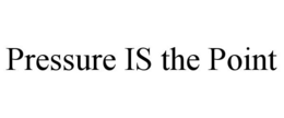 PRESSURE IS THE POINT trademark
