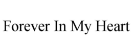 FOREVER IN MY HEART trademark