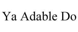 YA ADABLE DO trademark