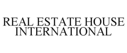 REAL ESTATE HOUSE INTERNATIONAL trademark