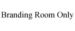 BRANDING ROOM ONLY trademark