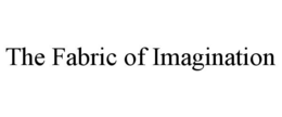 THE FABRIC OF IMAGINATION trademark