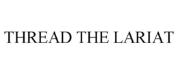 THREAD THE LARIAT trademark