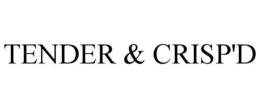 TENDER & CRISP'D trademark