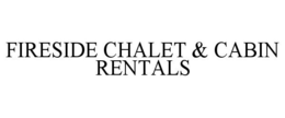 FIRESIDE CHALET & CABIN RENTALS trademark