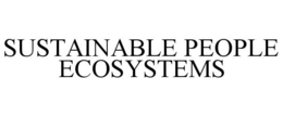 SUSTAINABLE PEOPLE ECOSYSTEMS trademark
