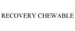 RECOVERY CHEWABLE trademark