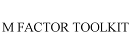 M FACTOR TOOLKIT trademark