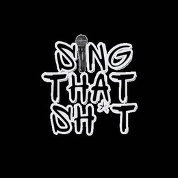 SING THAT SH*T trademark