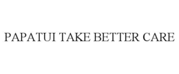 PAPATUI TAKE BETTER CARE trademark