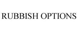 RUBBISH OPTIONS trademark