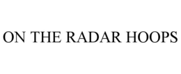 ON THE RADAR HOOPS trademark