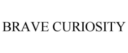 BRAVE CURIOSITY trademark