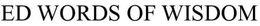ED WORDS OF WISDOM trademark