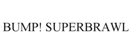BUMP! SUPERBRAWL trademark