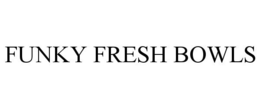 FUNKY FRESH BOWLS trademark
