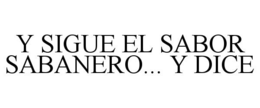 Y SIGUE EL SABOR SABANERO... Y DICE trademark