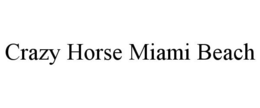 CRAZY HORSE MIAMI BEACH trademark