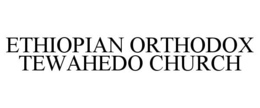 ETHIOPIAN ORTHODOX TEWAHEDO CHURCH trademark