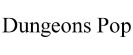 DUNGEONS POP trademark