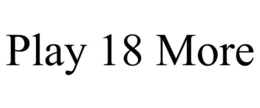 PLAY 18 MORE trademark