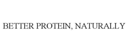 BETTER PROTEIN, NATURALLY trademark