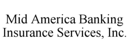 MID AMERICA BANKING INSURANCE SERVICES, INC. trademark