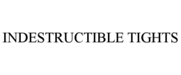 INDESTRUCTIBLE TIGHTS trademark