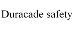 DURACADE SAFETY trademark