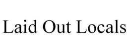 LAID OUT LOCALS trademark