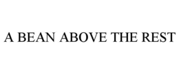 A BEAN ABOVE THE REST trademark