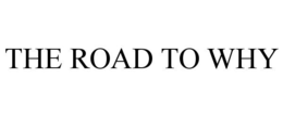 THE ROAD TO WHY trademark