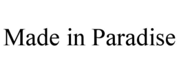 MADE IN PARADISE trademark