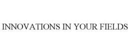 INNOVATIONS IN YOUR FIELDS trademark