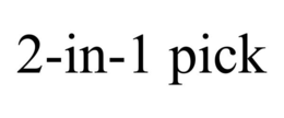 2-IN-1 PICK trademark