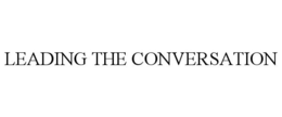 LEADING THE CONVERSATION trademark