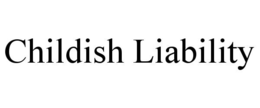 CHILDISH LIABILITY trademark