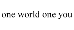 ONE WORLD ONE YOU trademark