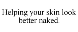HELPING YOUR SKIN LOOK BETTER NAKED. trademark