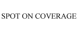 SPOT ON COVERAGE trademark