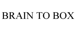 BRAIN TO BOX trademark