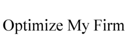 OPTIMIZE MY FIRM trademark