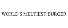 WORLD'S MELTIEST BURGER trademark